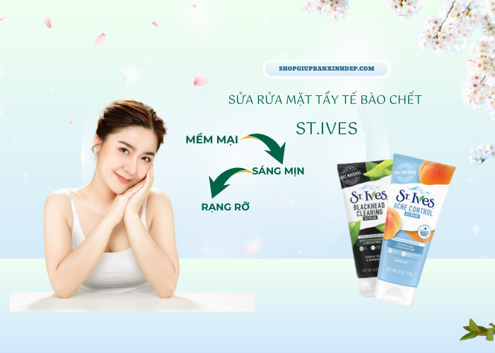 Sữa tẩy tế bào chết St.Ives trà xanh ngừa mụn hiệu quả- Bí quyết của làn da mịn màng