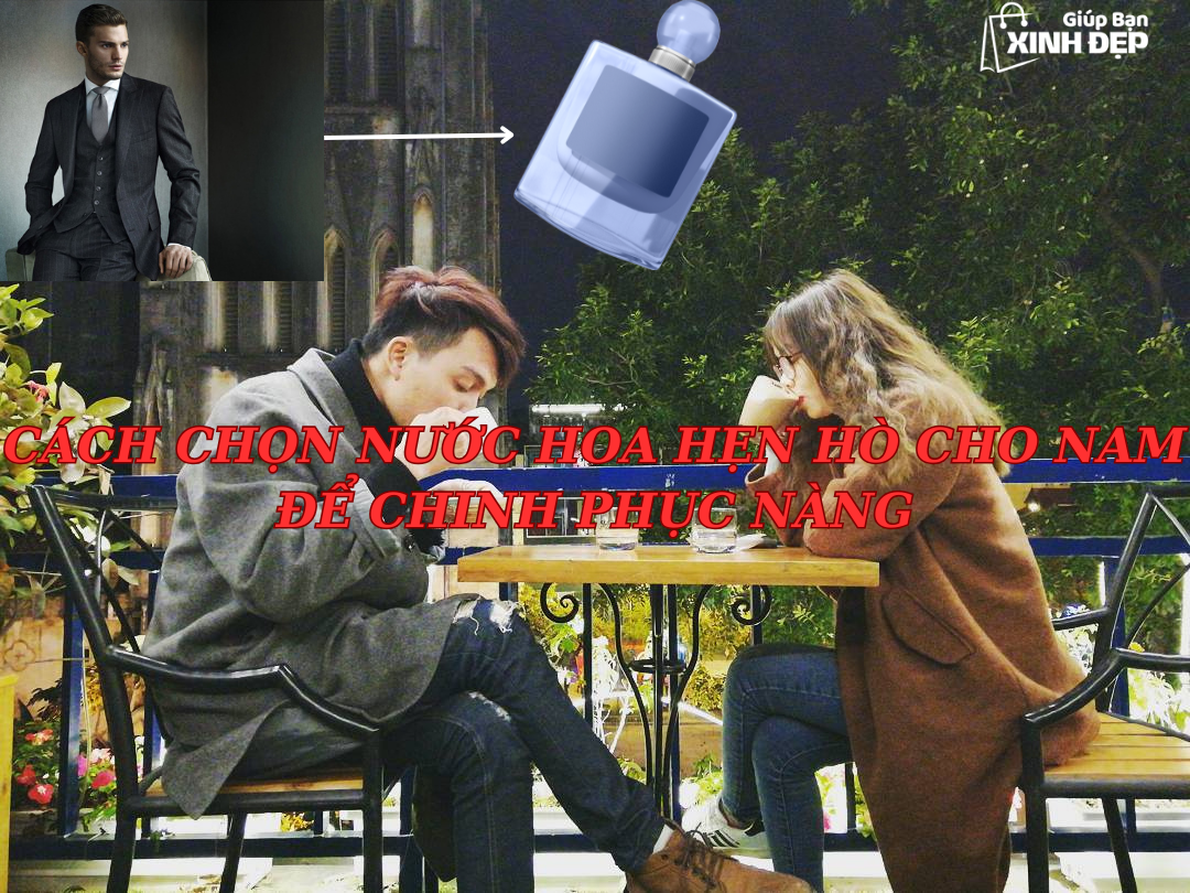 Cách chọn nước hoa hẹn hò cho nam để chinh phục nàng