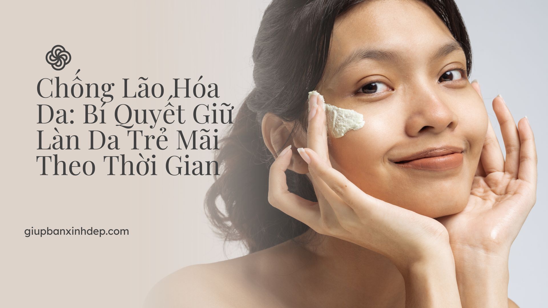 Chống lão hóa da: Bí quyết giữ làn da trẻ mãi theo thời gian