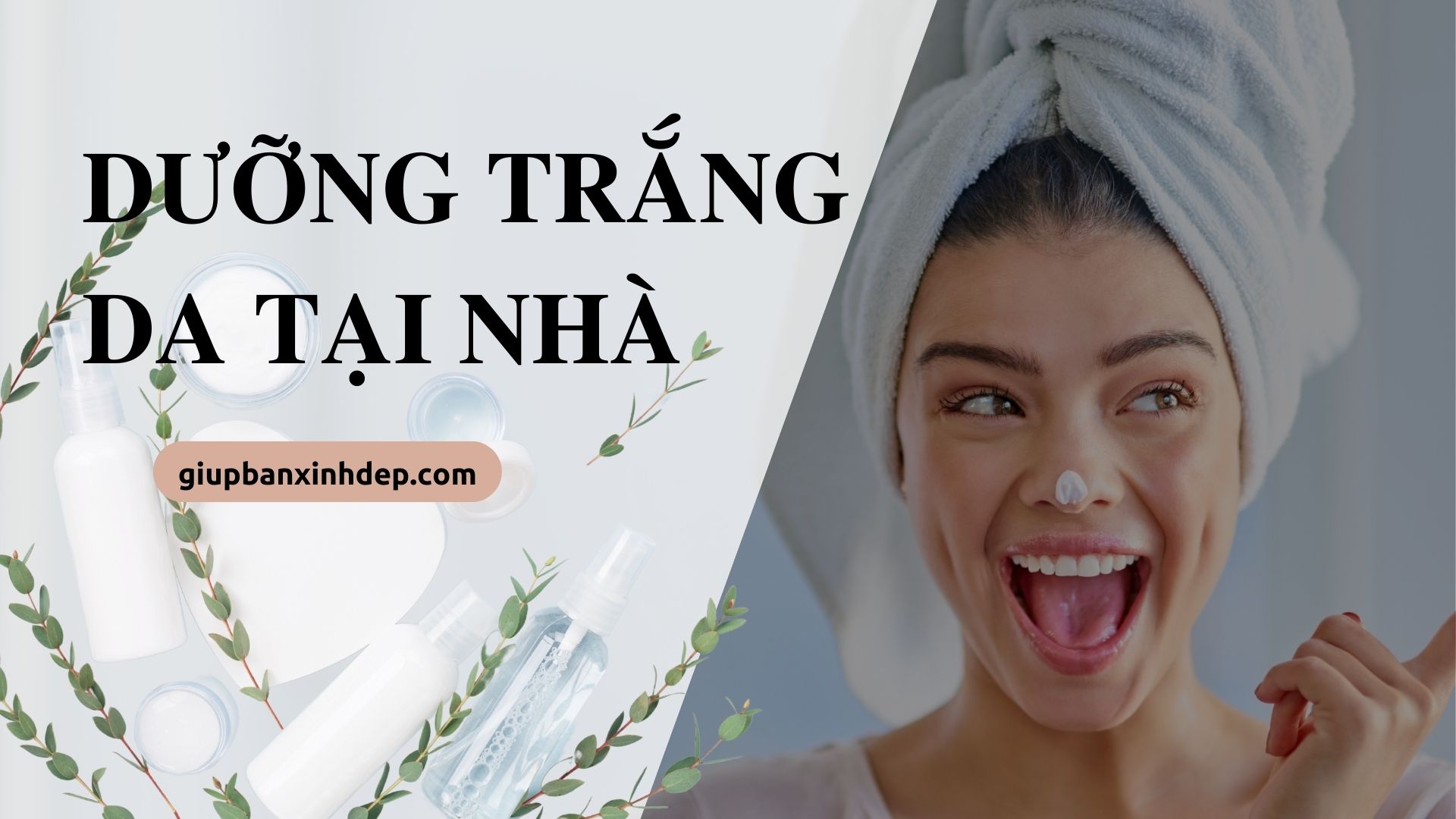Hướng dẫn dưỡng trắng da tại nhà: Đơn giản, tiết kiệm, và an toàn