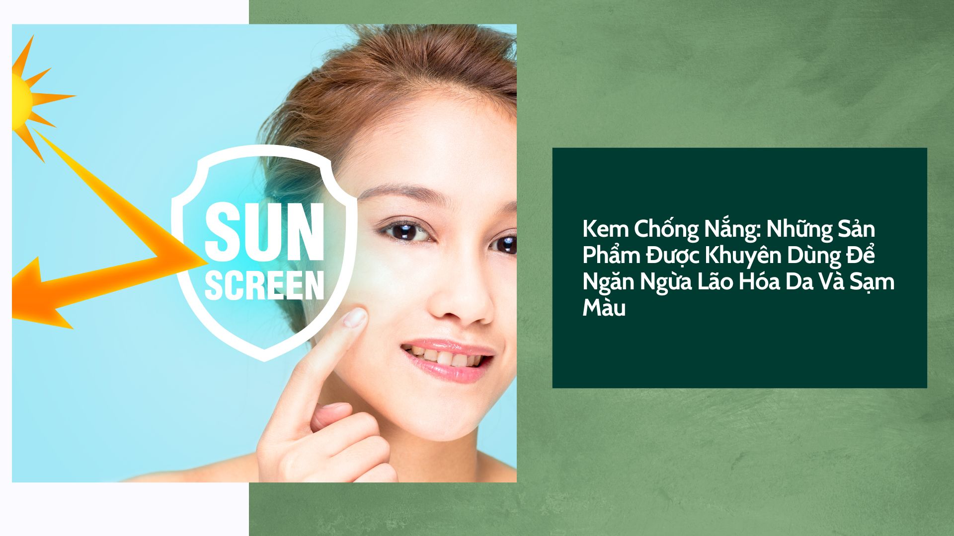 Kem Chống Nắng: Những Sản Phẩm Được Khuyên Dùng Để Ngăn Ngừa Lão Hóa Da Và Sạm Màu