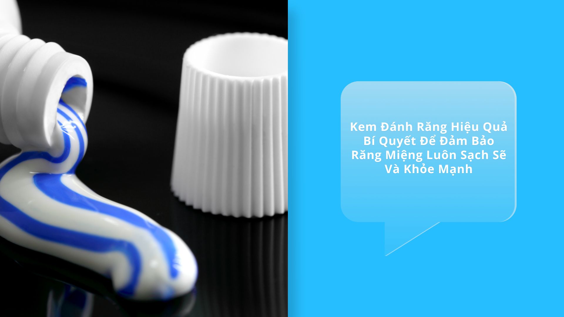 Kem Đánh Răng Hiệu Quả: Bí Quyết Để Đảm Bảo Răng Miệng Luôn Sạch Sẽ Và Khỏe Mạnh