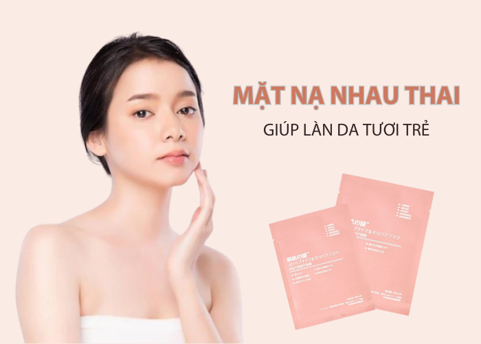 Review chi tiết mặt nạ nhau thai chính hãng của thái: Giải pháp hoàn hảo giúp làn da tươi trẻ
