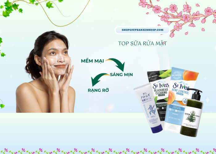 Cách dùng sữa rữa mặt hằng ngày đúng cách?Top những loại sữa rửa mặt tốt nhất thị trường hiện nay?
