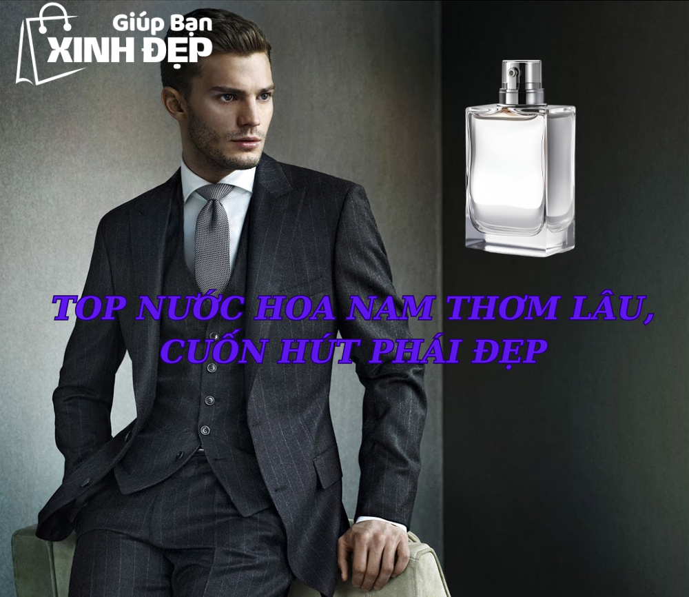 Top nước hoa nam thơm lâu, cuốn hút phái đẹp