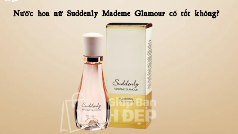 Nước hoa nữ Suddenly Mademe Glamour có tốt không?