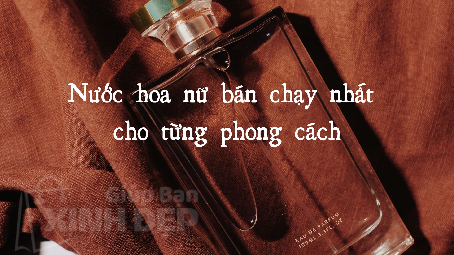 Nước hoa nữ bán chạy nhất cho từng phong cách