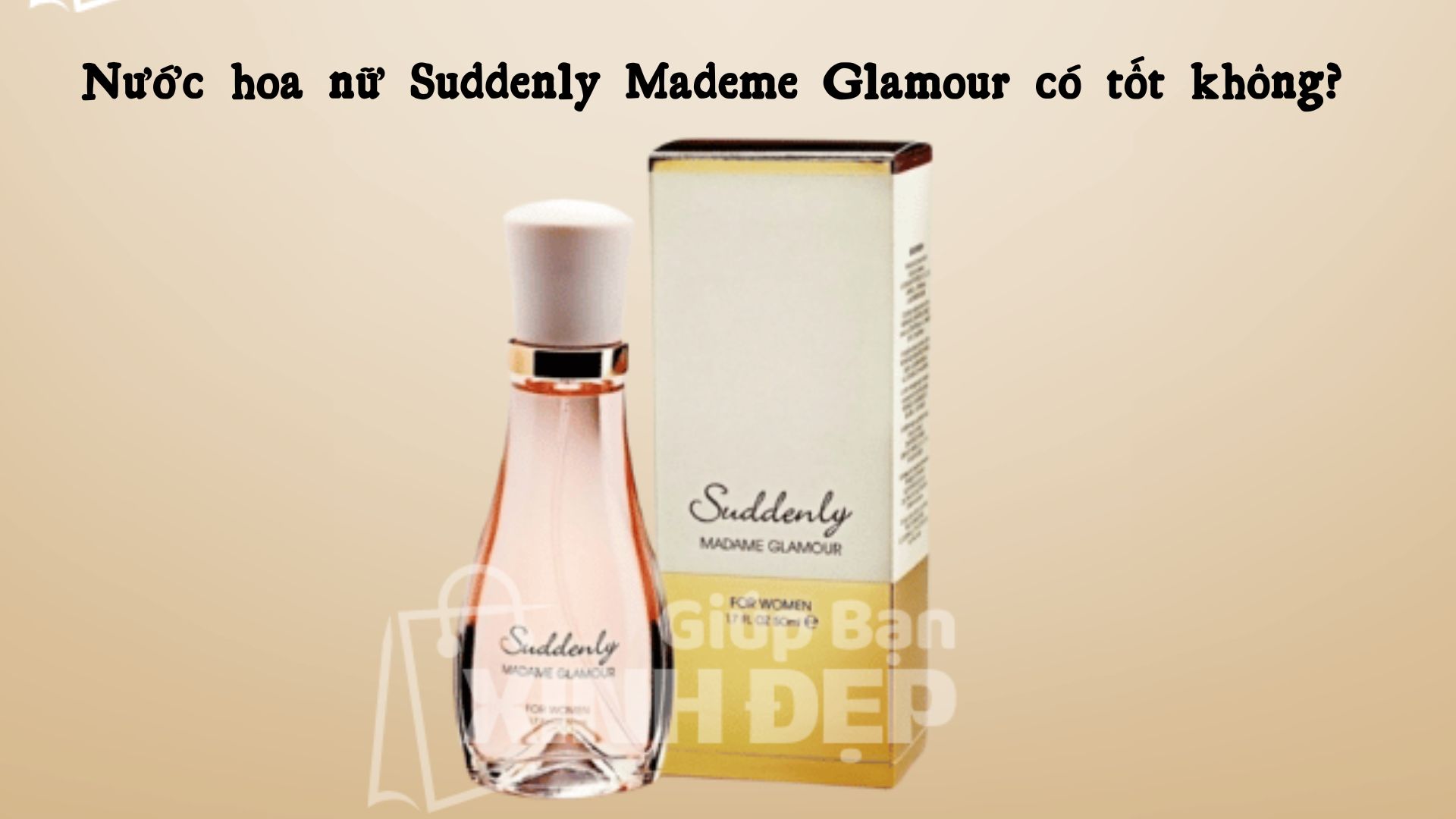 Nước hoa nữ Suddenly Mademe Glamour có tốt không?